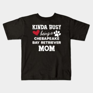 chesapeake bay retriever - Kinda busy being a chasapeake bay retriever mom Kids T-Shirt